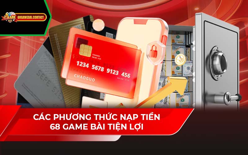 Các Phương Thức Nạp Tiền 68 Game Bài Tiện Lợi